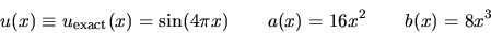 \begin{displaymath}
u(x) \equiv u_{\rm exact}(x) = \sin(4\pi x)
\quad\quad a(x) = 16x^2 \quad\quad b(x) = 8x^3
\end{displaymath}