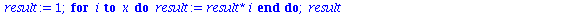 proc (`::`(x, integer)) local i, result; if `<`(0, x) then `:=`(result, 1); for i to x do `:=`(result, `*`(result, `*`(i))) end do; result else error 