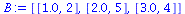 `:=`(B, [[1.0, 2], [2.0, 5], [3.0, 4]])