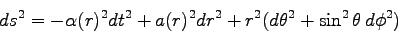 \begin{displaymath}ds^2=-\alpha(r)^2 dt^2+a(r)^2 dr^2 + r^2(d\theta^2+\sin^2\theta\, d\phi^2)\end{displaymath}